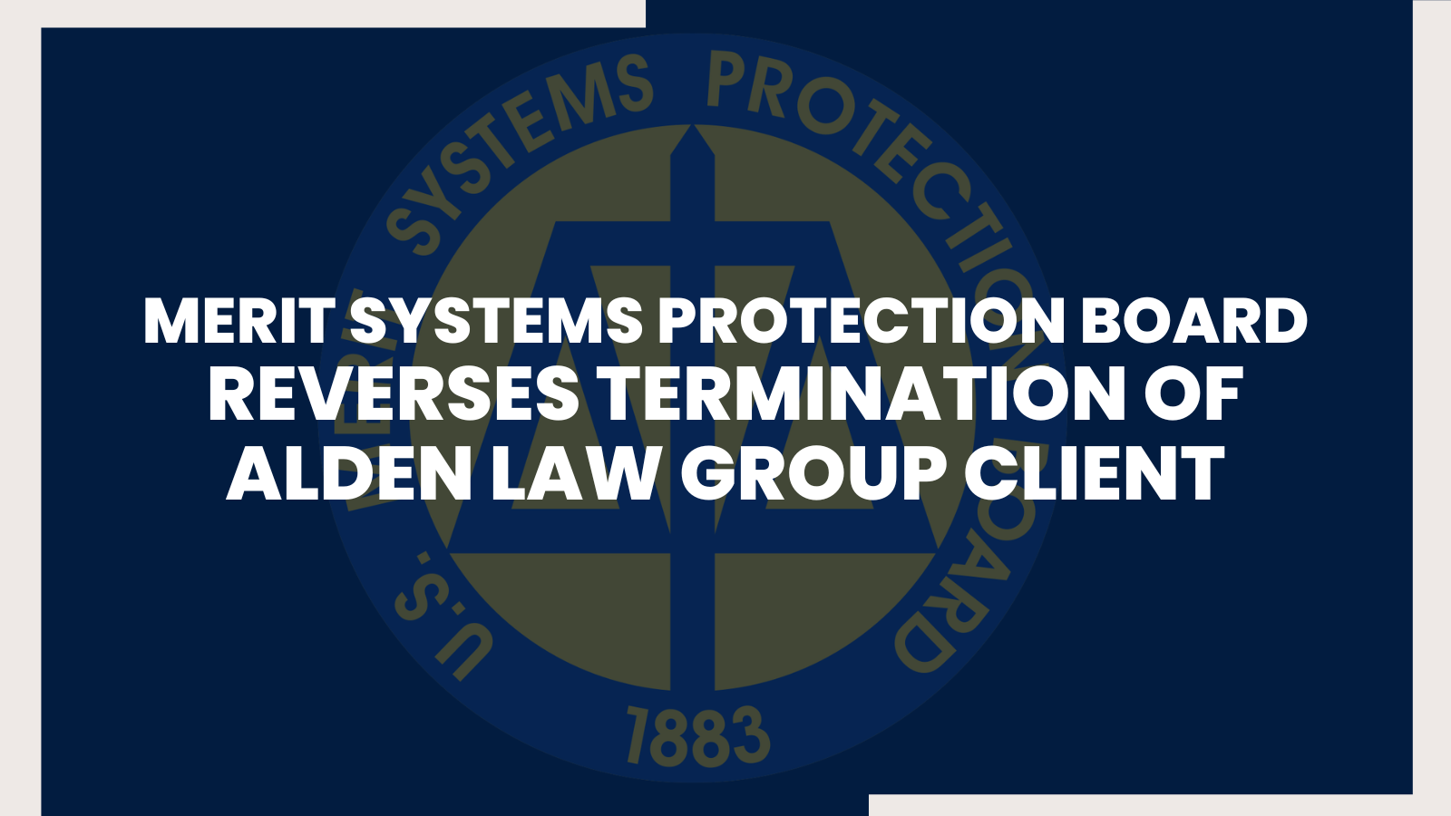 Merit Systems Protection Board Reverses ALG Client’s Termination