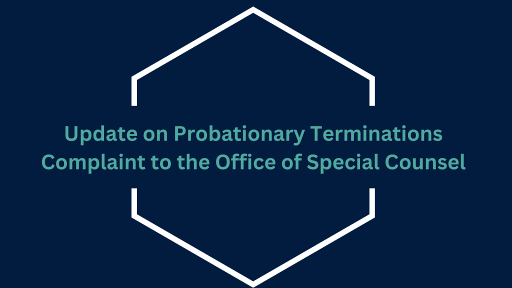 Update on Probationary Terminations Complaint to the Office of Special Counsel